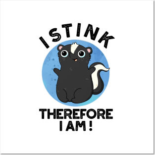 I Stink Therefore I Am Cute Animal Skunk Pun Posters and Art